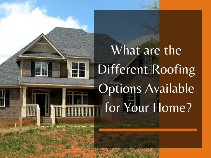 what are the different roofing options available