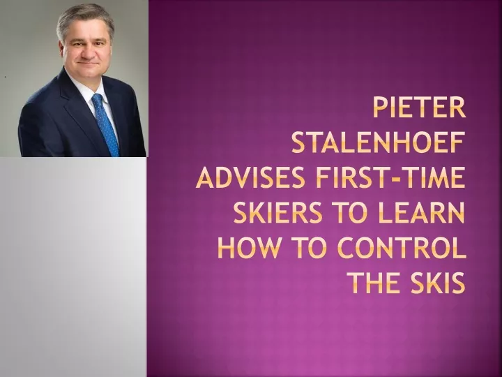 pieter stalenhoef advises first time skiers to learn how to control the skis