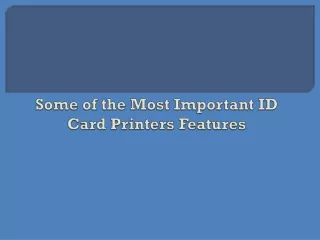 Some of the Most Important ID Card Printers Features