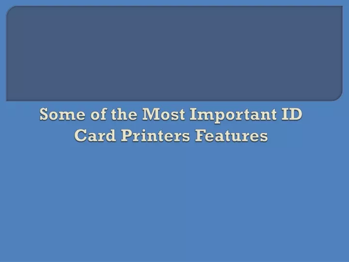 some of the most important id card printers features