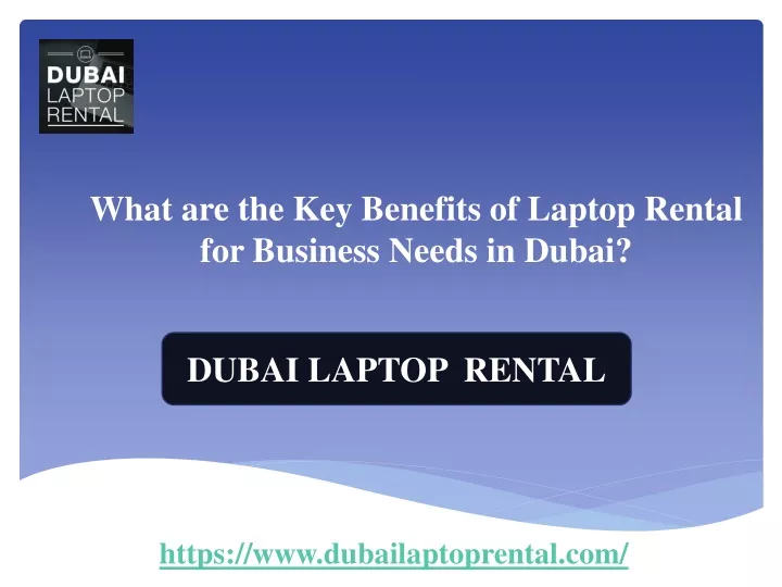 what are the key benefits of laptop rental for business needs in dubai