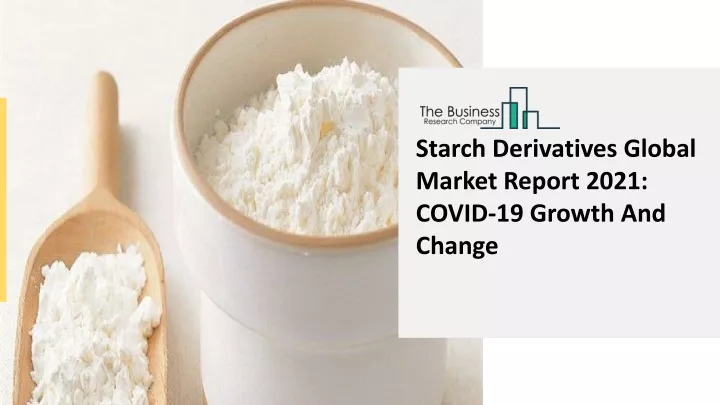 starch derivatives global market report 2021