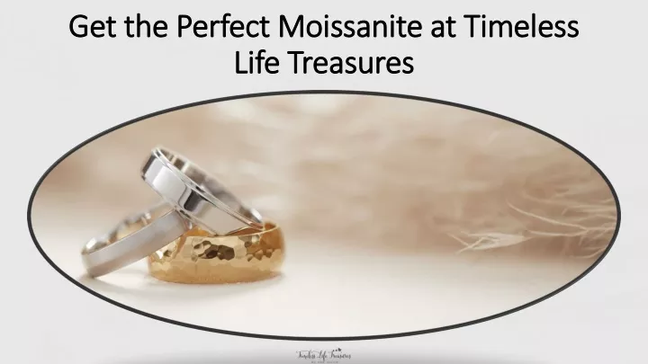 get the perfect moissanite at timeless life treasures