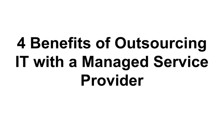 4 benefits of outsourcing it with a managed