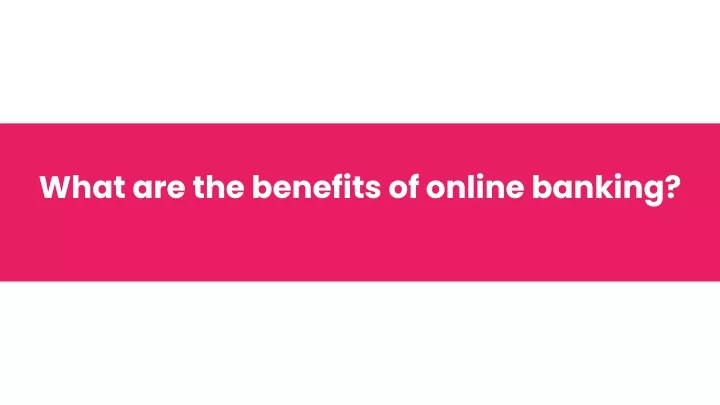 what are the benefits of online banking