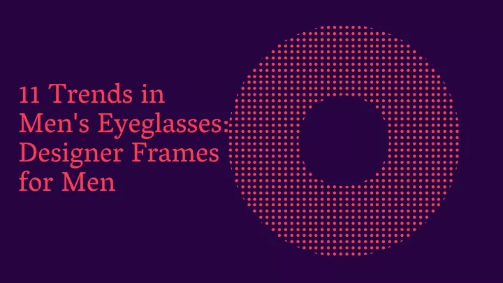 11 trends in men s eyeglasses designer frames