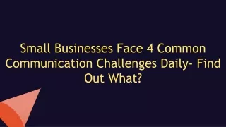 Small Businesses Face 4 Common Communication Challenges Daily- Find Out What?