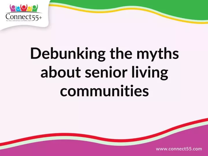 Ppt Debunking The Myths About Senior Living Communities Powerpoint