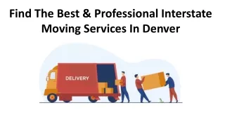 Find The Best & Professional Interstate Moving Services In Denver ppt