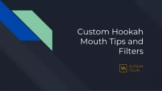 Custom Hookah Mouth Tips and Filters