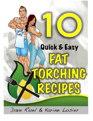 10 quick and easy fat torching recipes