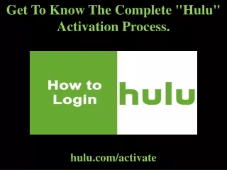 Get To Know The Complete "Hulu" Activation Process.