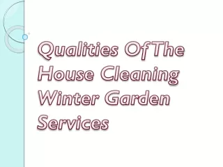 Qualities Of The House Cleaning Winter Garden Services