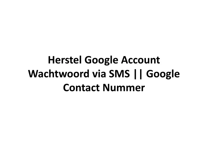 herstel google account wachtwoord via sms google contact nummer