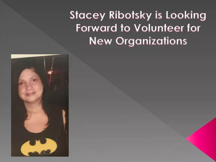 stacey ribotsky is looking forward to volunteer