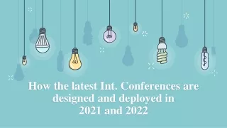 How the latest Int. conferences are designed and deployed in 2021 and 2022