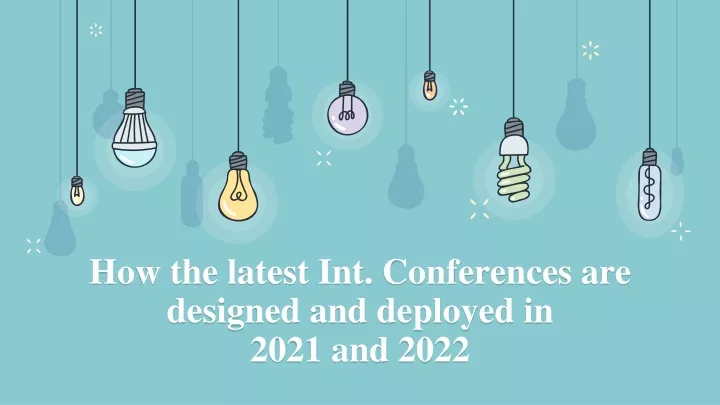 how the latest int conferences are designed and deployed in 2021 and 2022