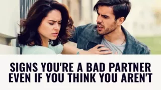 Signs You're A Bad Partner Even If You Think You Aren't