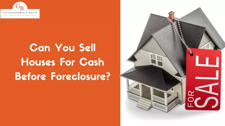 can you sell houses for cash before foreclosure