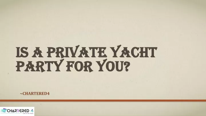 is a private yacht party for you
