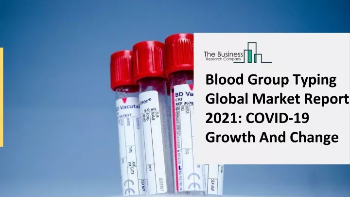 blood group typing global market report 2021 covid 19 growth and change