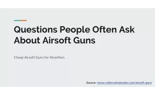 Questions People Often Ask About Airsoft Guns