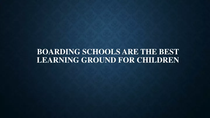 boarding schools are the best learning ground for children