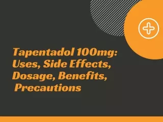 Buy Tapentadol 100mg Online : Uses, Dosage, Benefits, Side Effects, Precautions