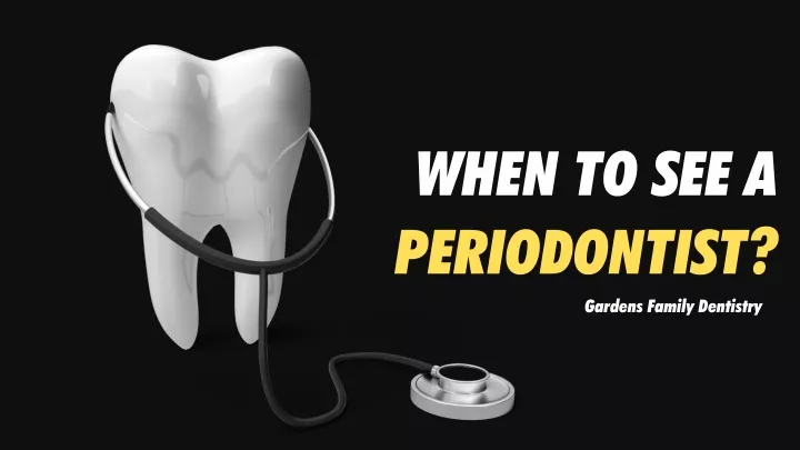 when to see a periodontist