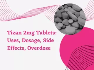 Tizan 2mg Tablets: Uses, Dosage, Side Effects, Overdose