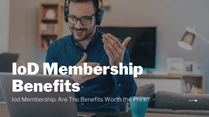 iod membership benefits iod membership