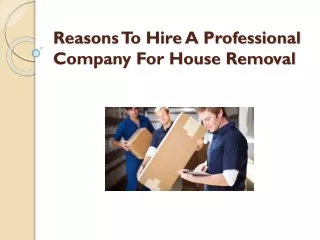 Reasons To Hire A Professional Company For House Removal