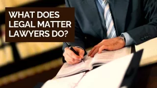 What Does Legal Matter Lawyers Do