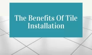 The Benefits Of Tile Installation
