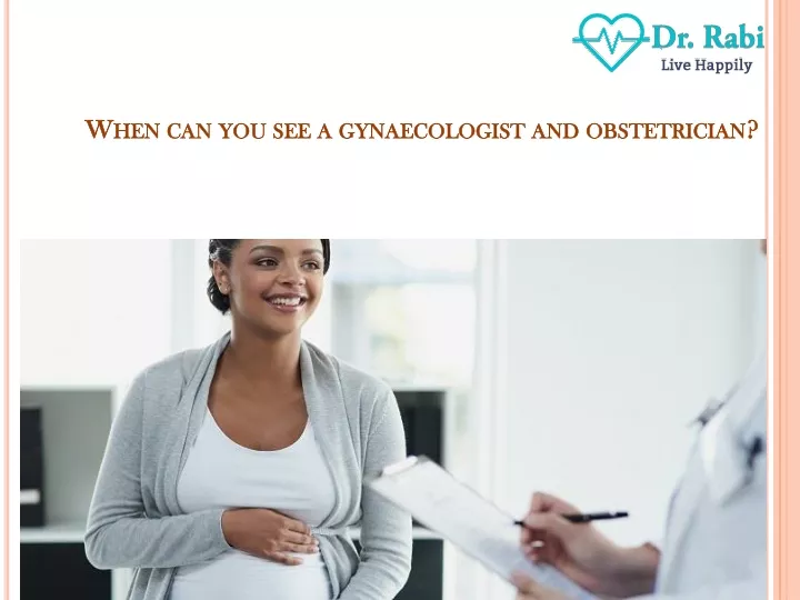 when can you see a gynaecologist and obstetrician