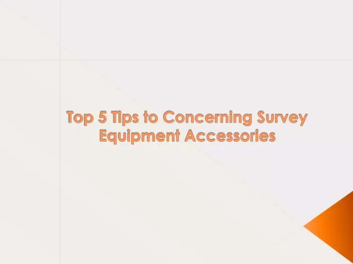 top 5 tips to concerning survey equipment accessories