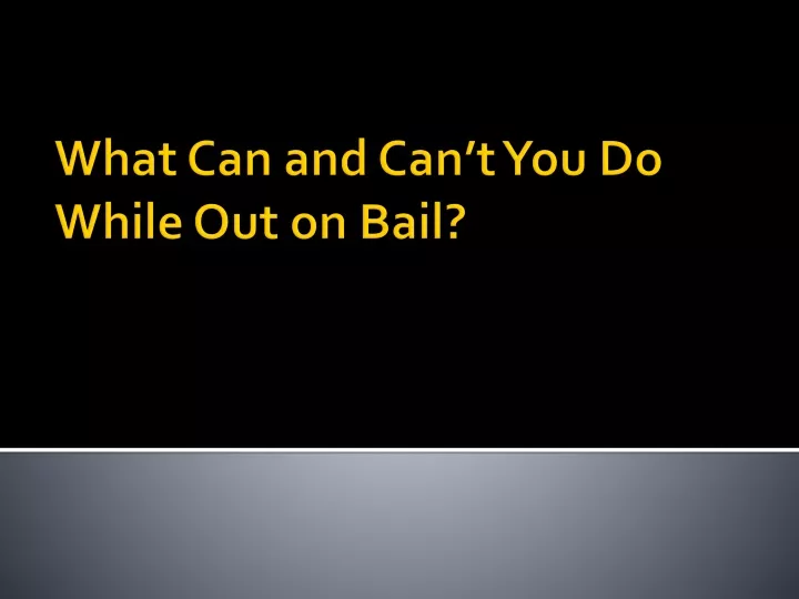 what can and can t you do while out on bail