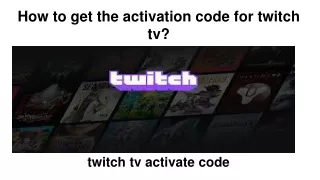 How to get the activation code for twitch tv