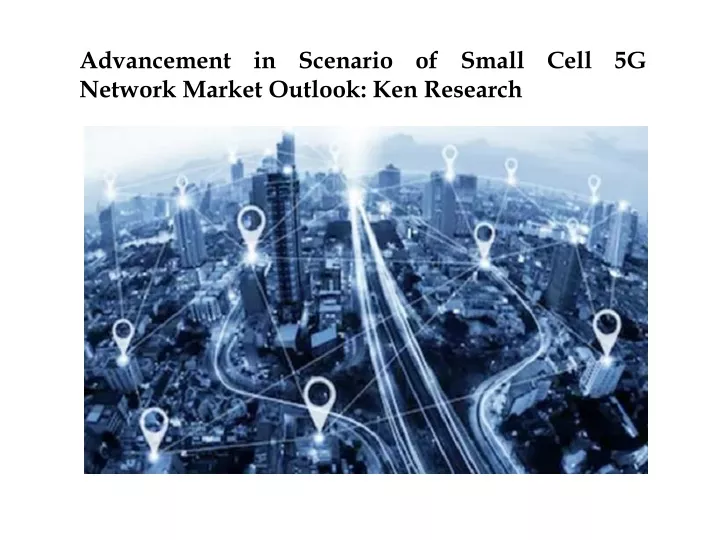 advancement in scenario of small cell 5g network