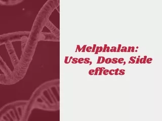 Melphalan: Uses, Effects of Dose, Side effects
