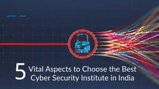 5 Vital Aspects to Choose the Best Cyber Security Institute in India