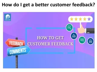 How do I get a better customer feedback?