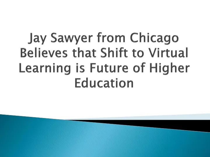 jay sawyer from chicago believes that shift to virtual learning is future of higher education