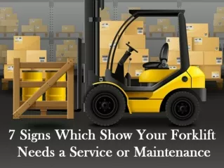 7 Signs Which Show Your Forklift Needs a Service or Maintenance