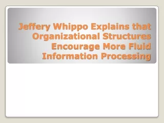 jeffery whippo explains that organizational structures encourage more fluid information processing