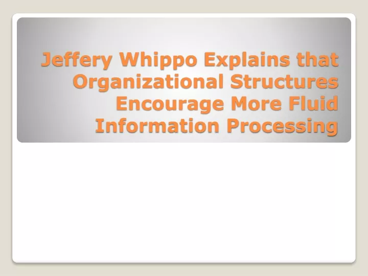 jeffery whippo explains that organizational structures encourage more fluid information processing