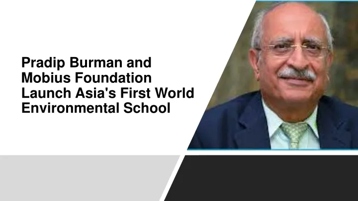 pradip burman and mobius foundation launch asia s first world environmental school