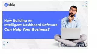 Ubiq BI- How Building An Intelligent Dashboard Software Can Help Your Business?
