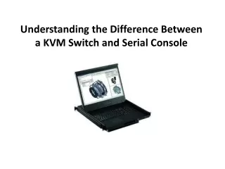 Understanding the Difference Between a KVM Switch and Serial Console