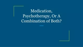 Medication, Psychotherapy, Or A Combination of Both?